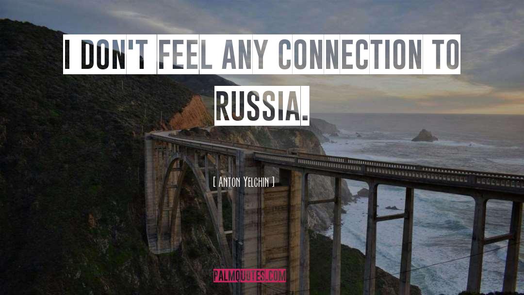 Anton Yelchin Quotes: I don't feel any connection