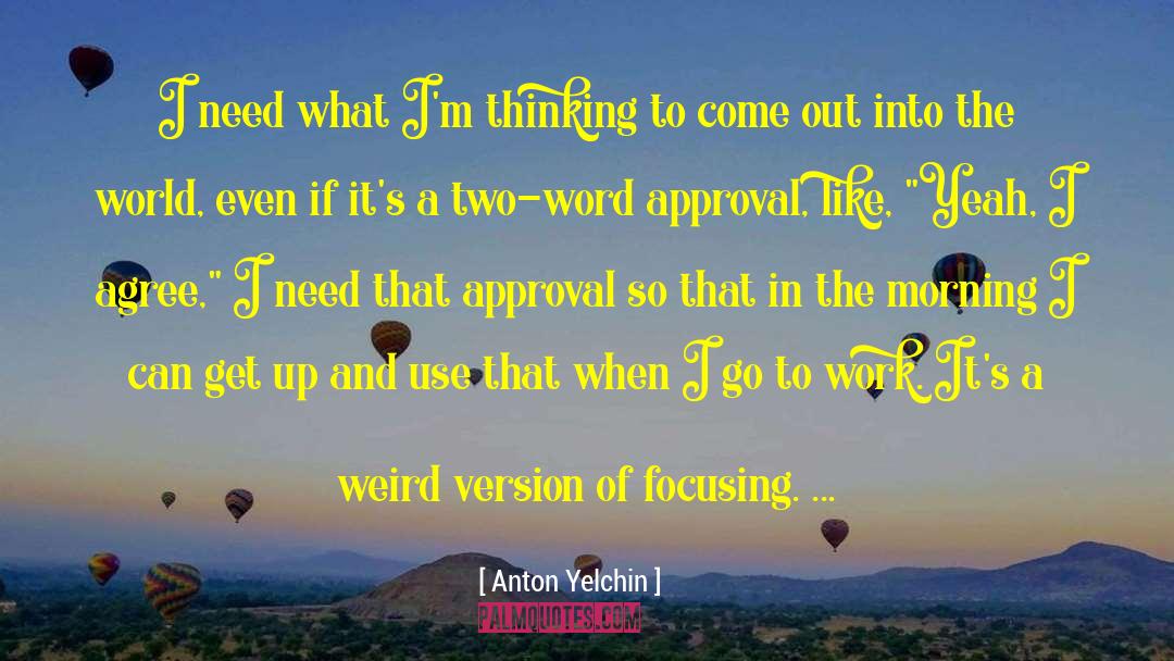 Anton Yelchin Quotes: I need what I'm thinking