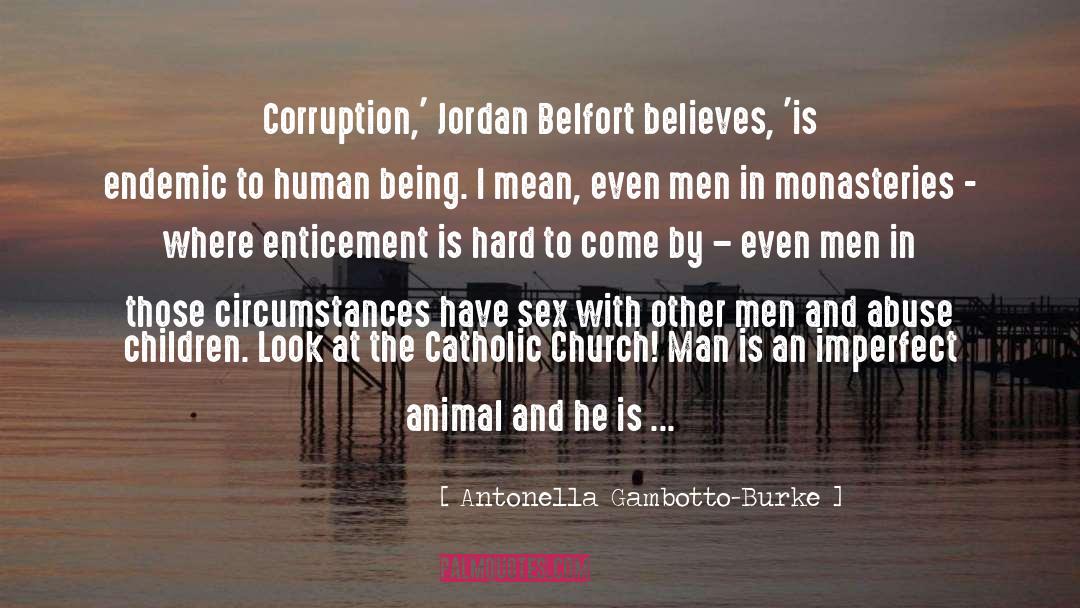 Antonella Gambotto-Burke Quotes: Corruption,' Jordan Belfort believes, 'is