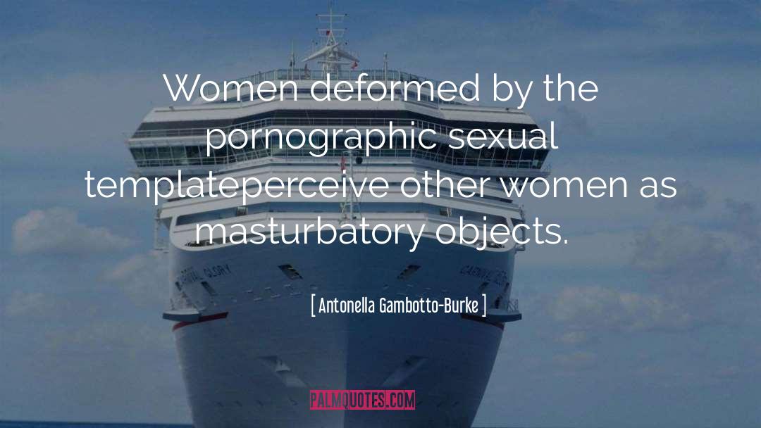 Antonella Gambotto-Burke Quotes: Women deformed by the pornographic