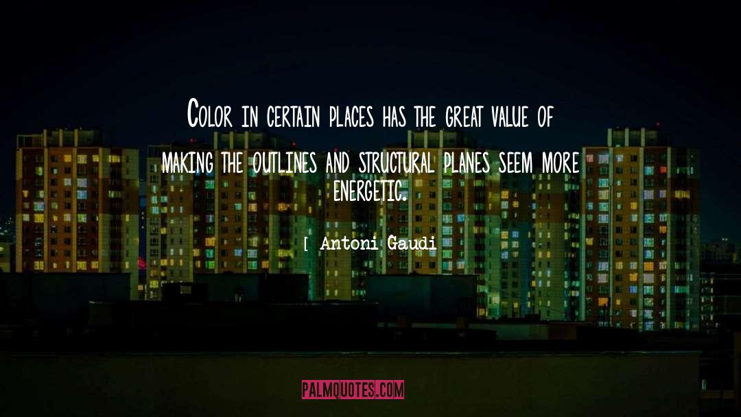 Antoni Gaudi Quotes: Color in certain places has