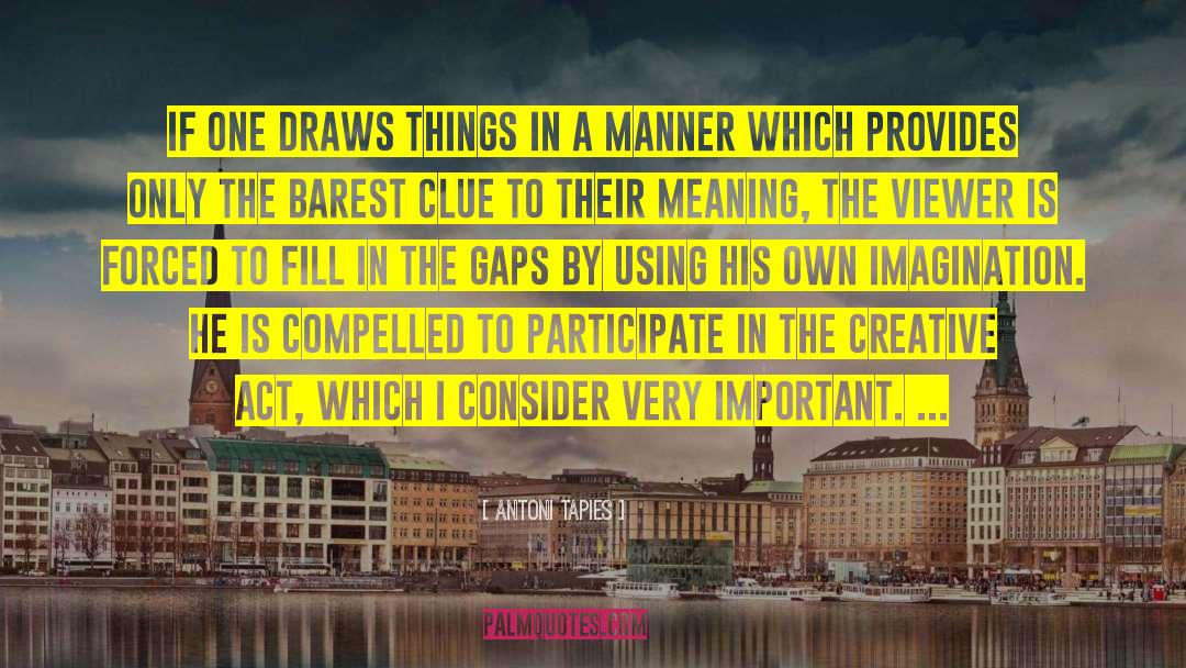 Antoni Tapies Quotes: If one draws things in