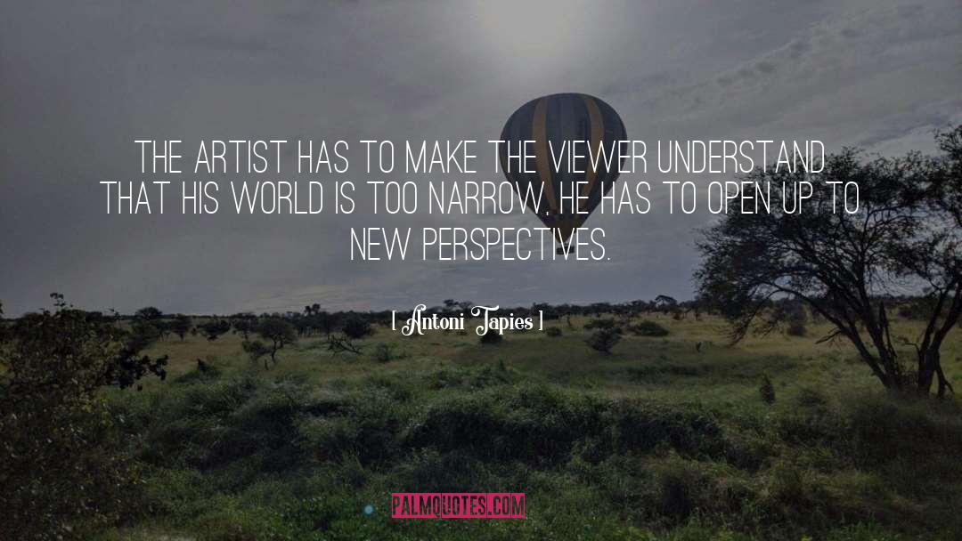Antoni Tapies Quotes: The artist has to make