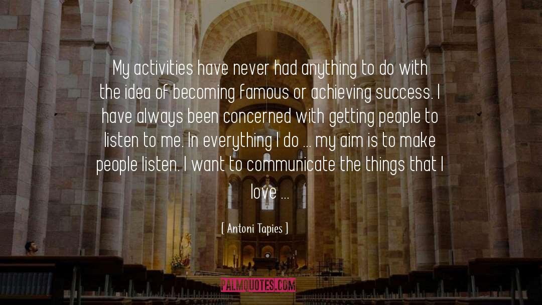 Antoni Tapies Quotes: My activities have never had