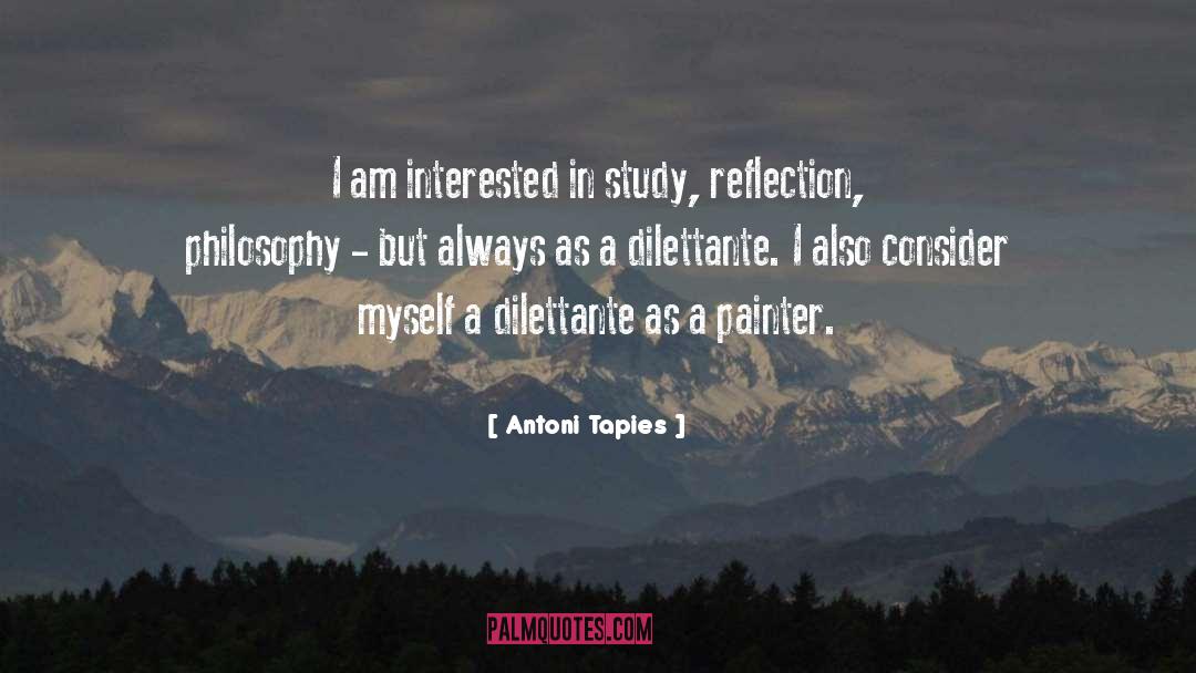 Antoni Tapies Quotes: I am interested in study,