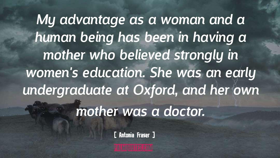 Antonia Fraser Quotes: My advantage as a woman
