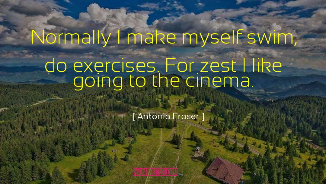 Antonia Fraser Quotes: Normally I make myself swim,