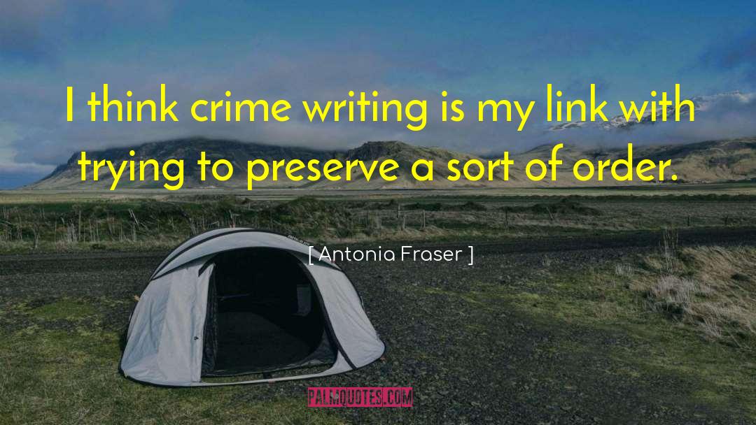 Antonia Fraser Quotes: I think crime writing is