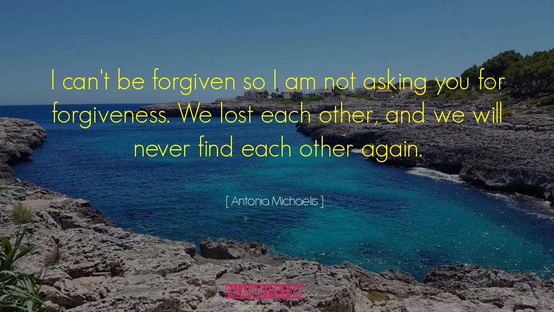 Antonia Michaelis Quotes: I can't be forgiven so