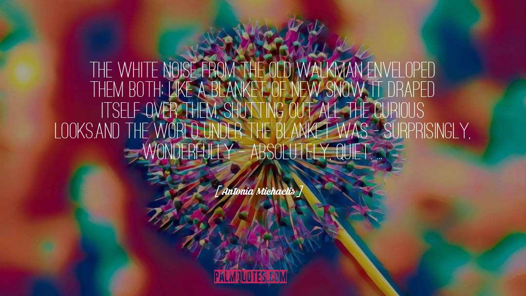 Antonia Michaelis Quotes: The white noise from the
