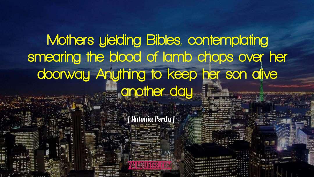 Antonia Perdu Quotes: Mothers yielding Bibles, contemplating smearing