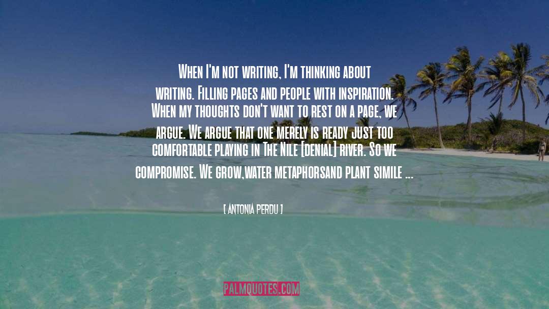 Antonia Perdu Quotes: When I'm not writing, I'm