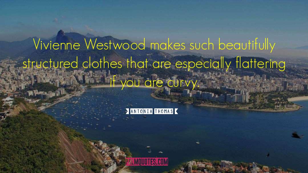 Antonia Thomas Quotes: Vivienne Westwood makes such beautifully