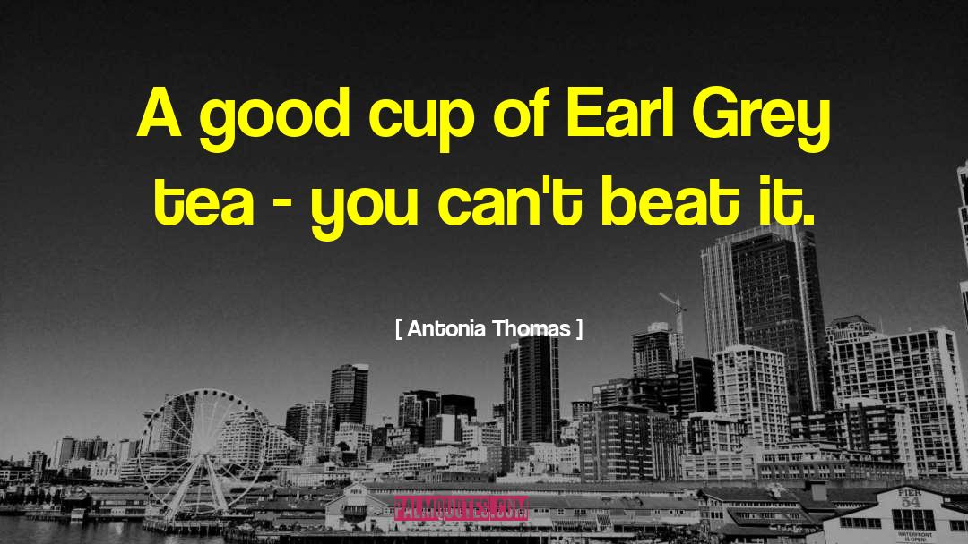 Antonia Thomas Quotes: A good cup of Earl