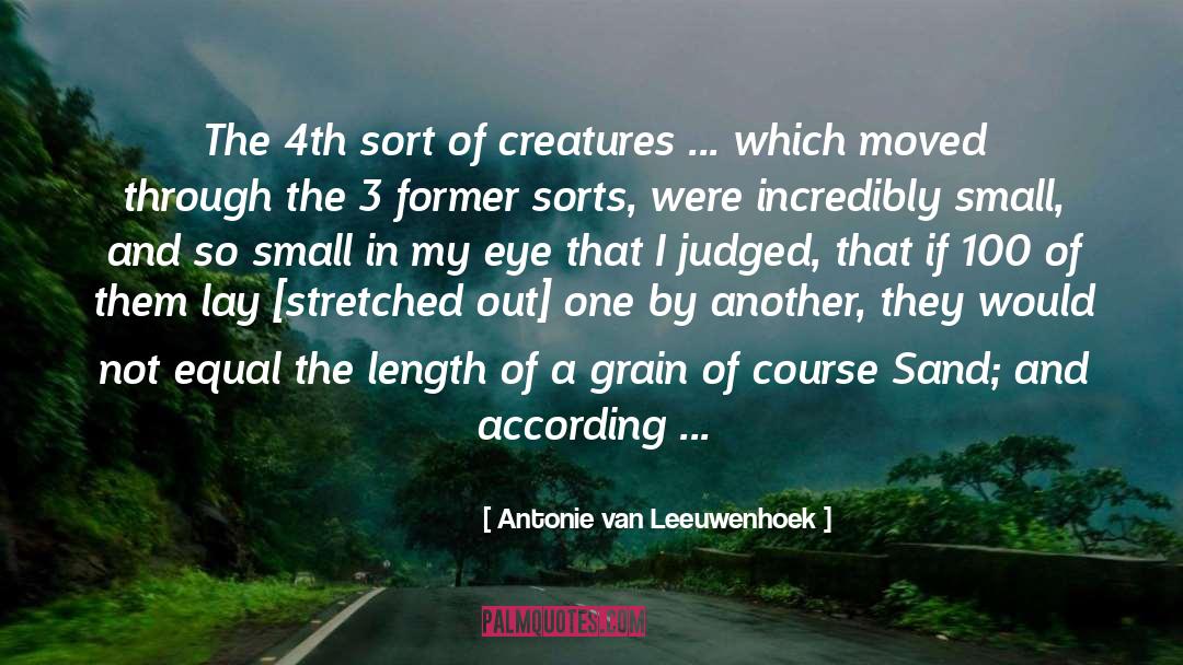 Antonie Van Leeuwenhoek Quotes: The 4th sort of creatures