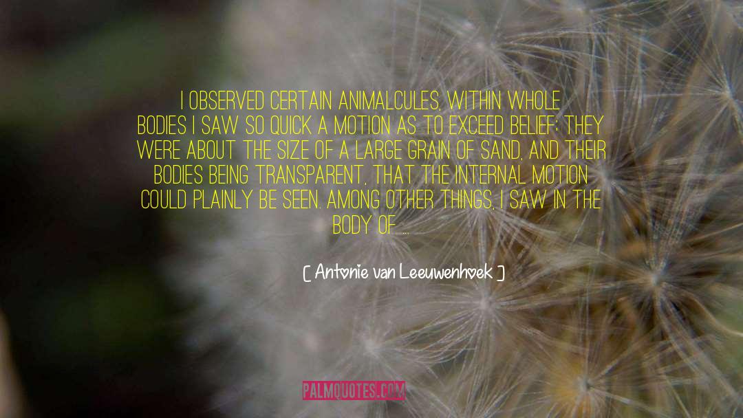 Antonie Van Leeuwenhoek Quotes: I observed certain animalcules, within