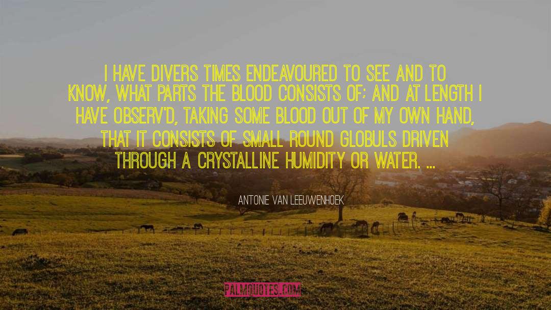 Antonie Van Leeuwenhoek Quotes: I have divers times endeavoured