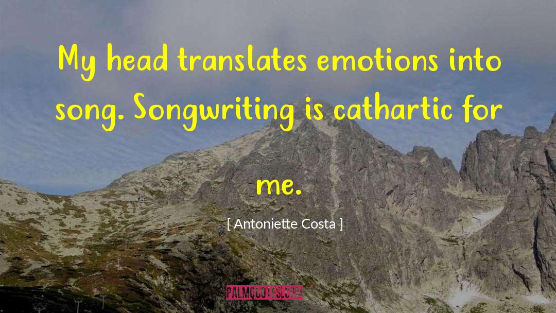 Antoniette Costa Quotes: My head translates emotions into