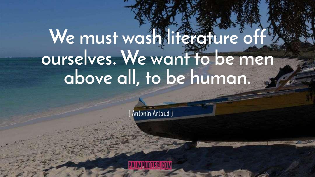 Antonin Artaud Quotes: We must wash literature off