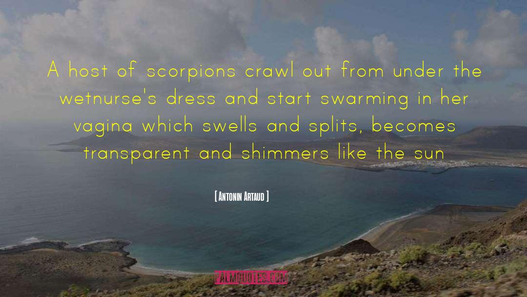 Antonin Artaud Quotes: A host of scorpions crawl