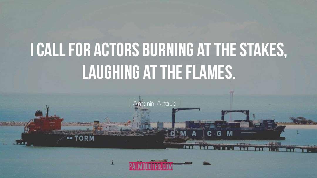 Antonin Artaud Quotes: I call for actors burning