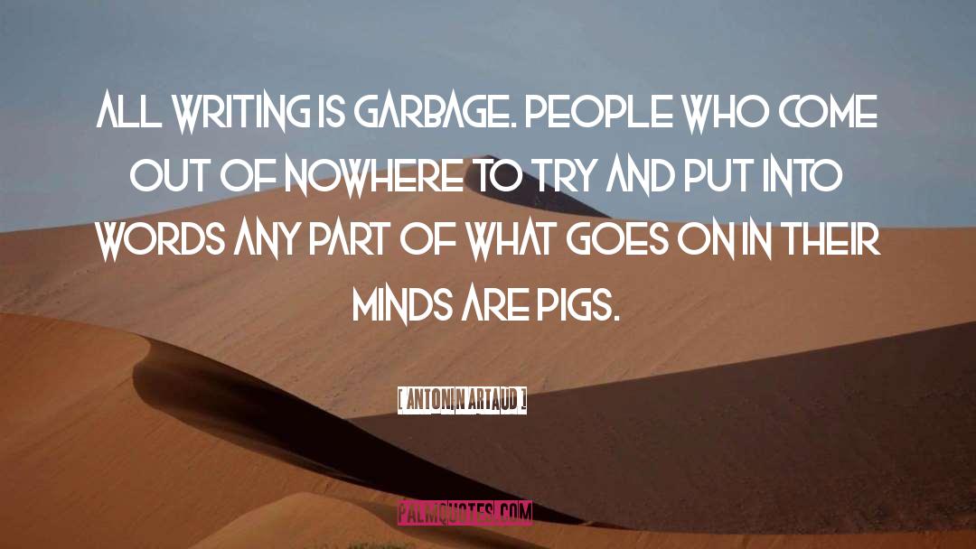 Antonin Artaud Quotes: All writing is garbage. People