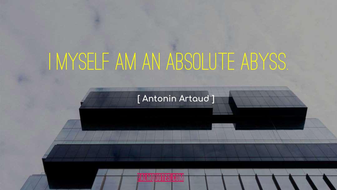 Antonin Artaud Quotes: I myself am an absolute