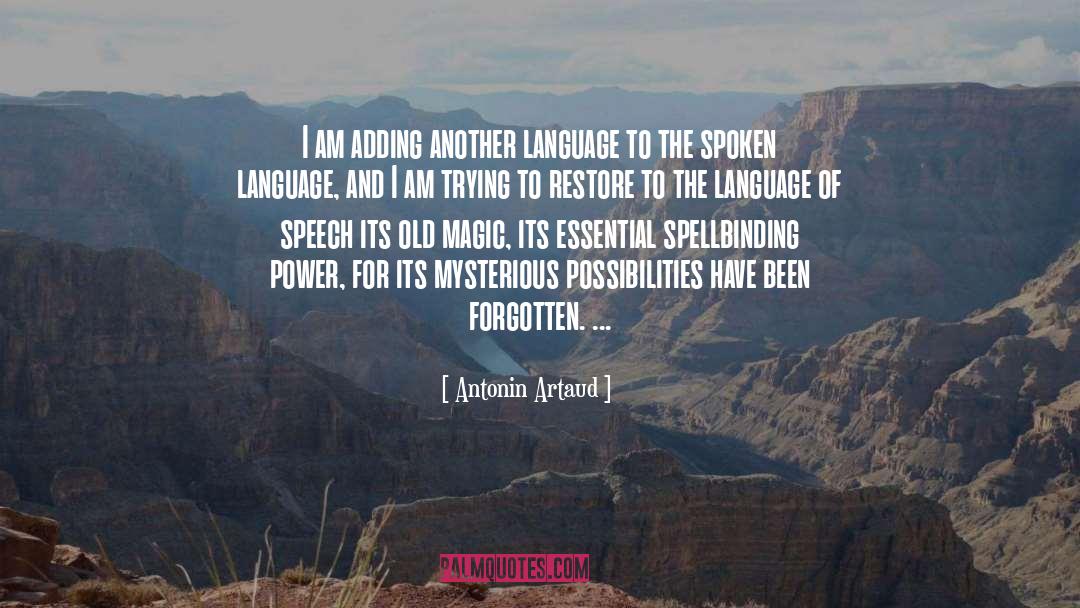 Antonin Artaud Quotes: I am adding another language