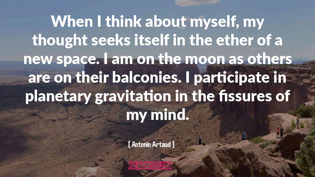 Antonin Artaud Quotes: When I think about myself,