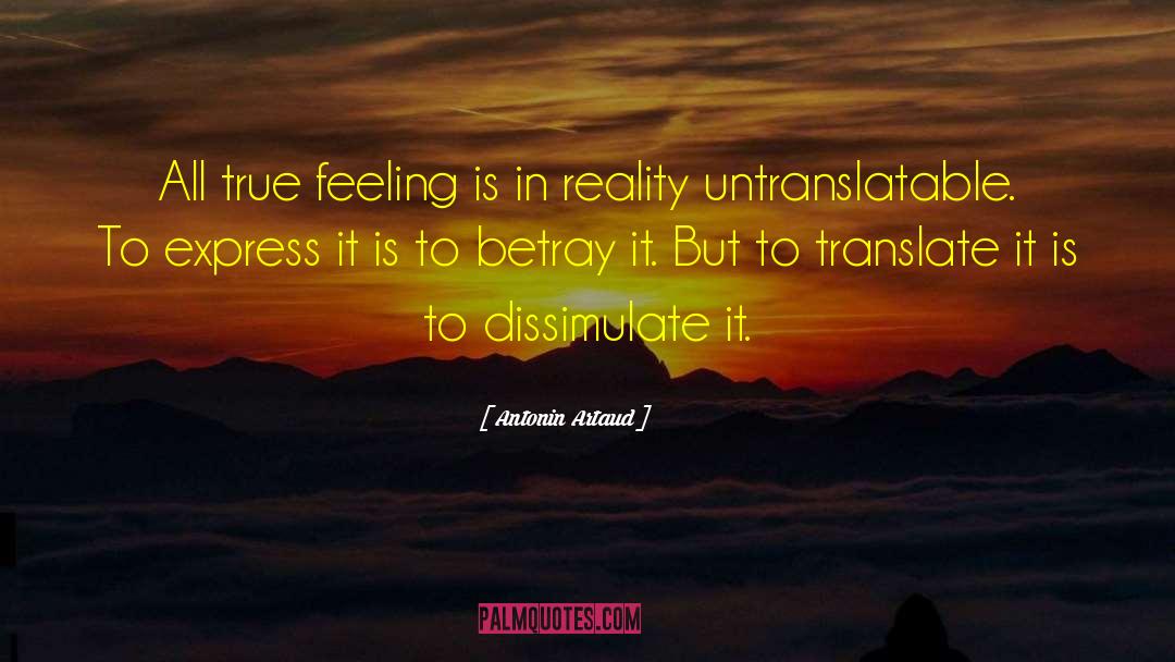 Antonin Artaud Quotes: All true feeling is in