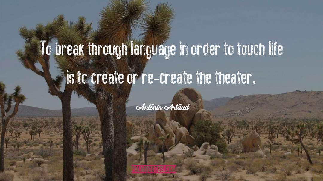 Antonin Artaud Quotes: To break through language in