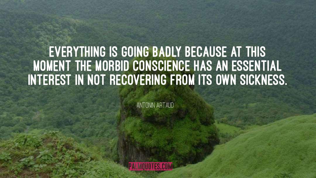 Antonin Artaud Quotes: Everything is going badly because