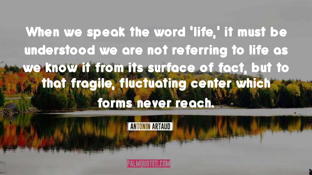 Antonin Artaud Quotes: When we speak the word