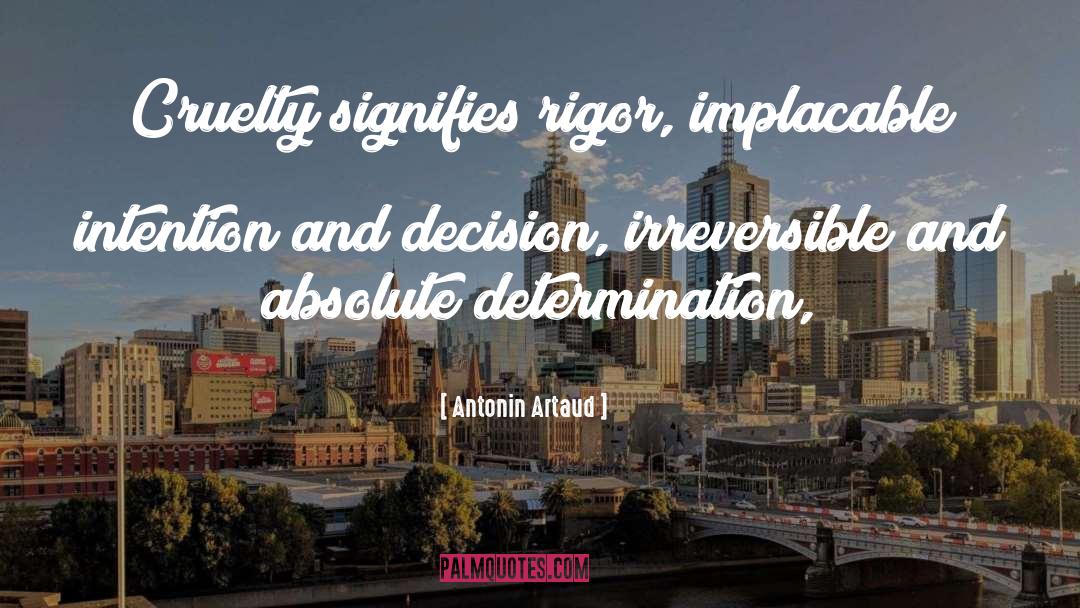 Antonin Artaud Quotes: Cruelty signifies rigor, implacable intention