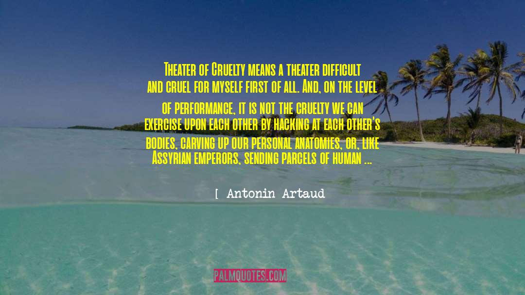 Antonin Artaud Quotes: Theater of Cruelty means a