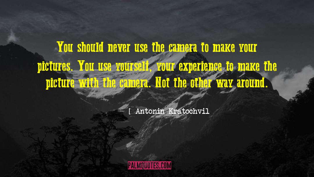 Antonin Kratochvil Quotes: You should never use the