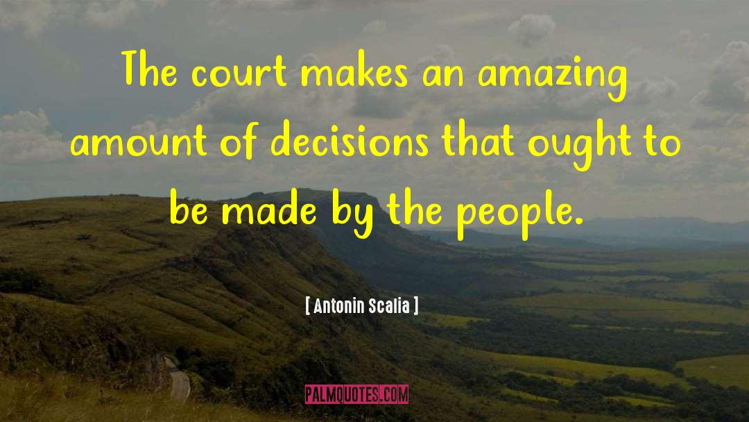 Antonin Scalia Quotes: The court makes an amazing