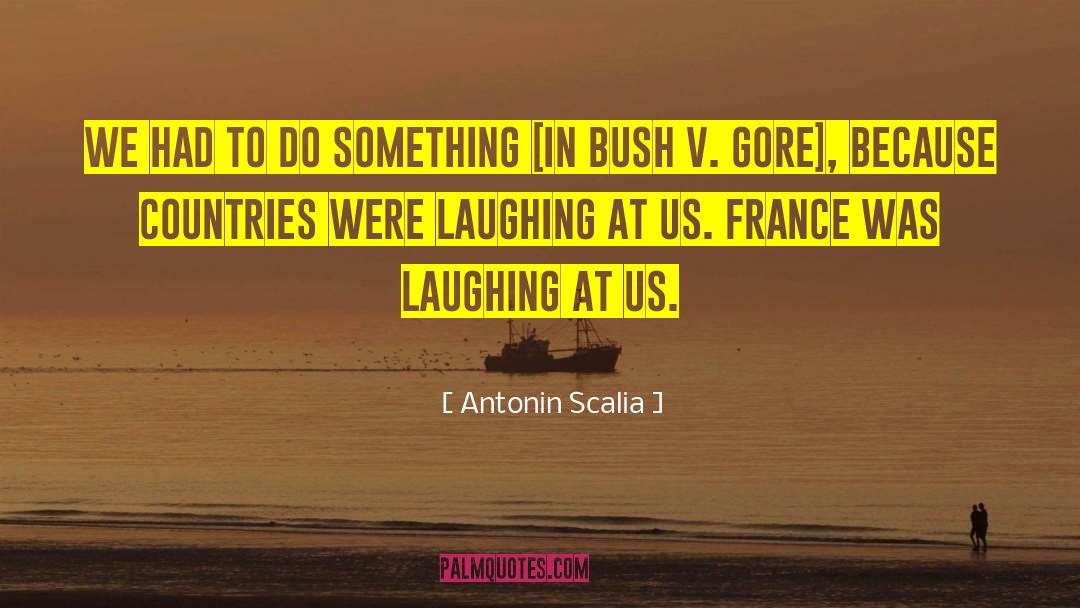 Antonin Scalia Quotes: We had to do something