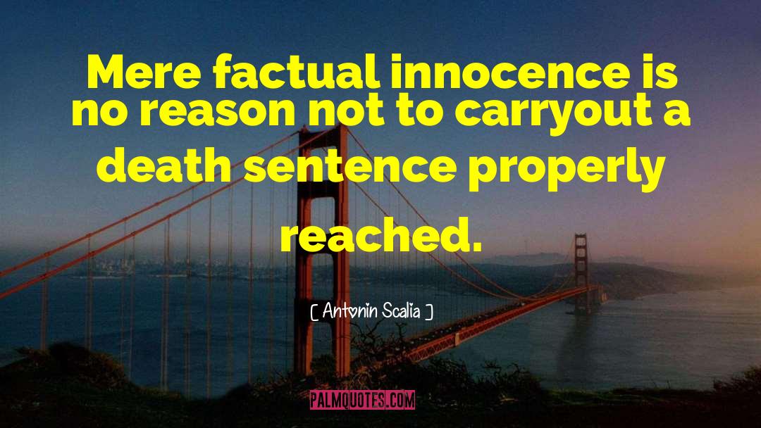 Antonin Scalia Quotes: Mere factual innocence is no