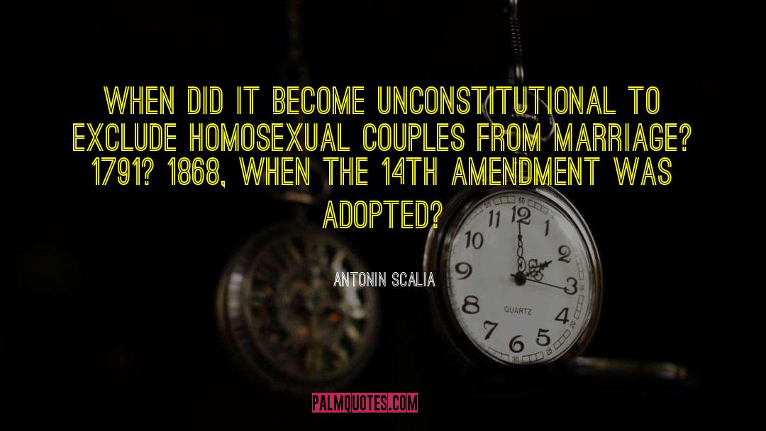 Antonin Scalia Quotes: When did it become unconstitutional