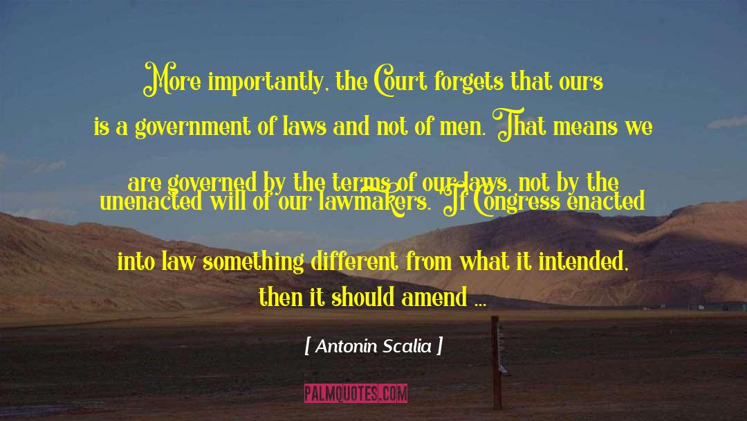 Antonin Scalia Quotes: More importantly, the Court forgets