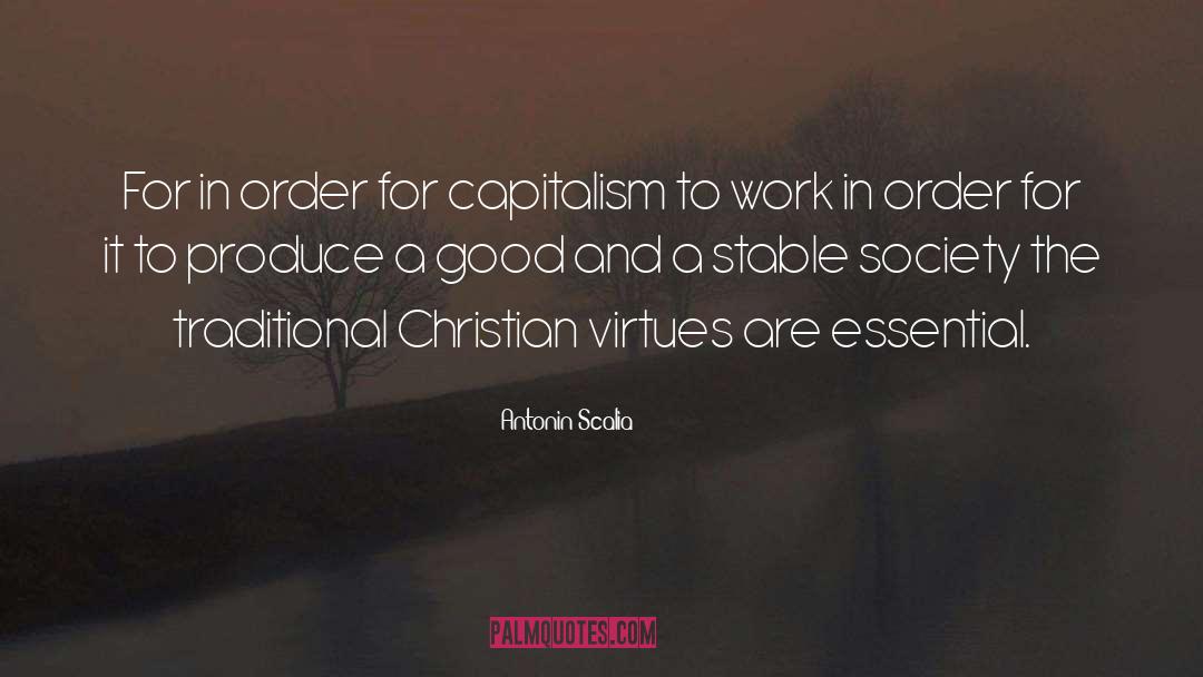 Antonin Scalia Quotes: For in order for capitalism