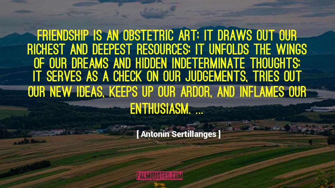 Antonin Sertillanges Quotes: Friendship is an obstetric art;