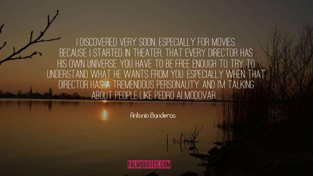 Antonio Banderas Quotes: I discovered very soon, especially