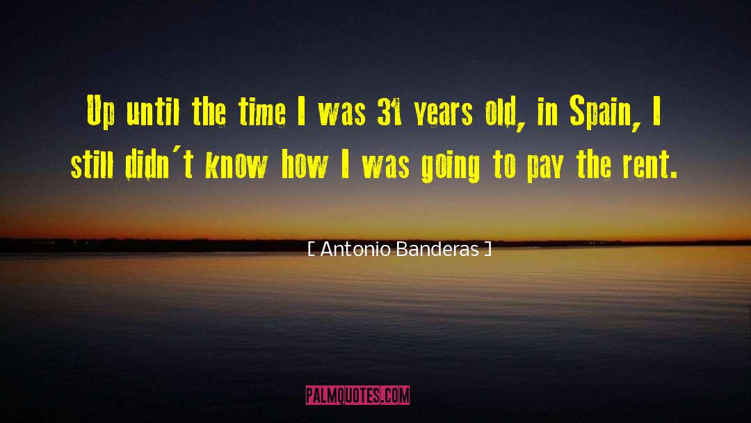 Antonio Banderas Quotes: Up until the time I