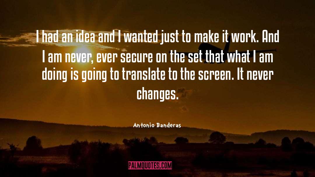 Antonio Banderas Quotes: I had an idea and