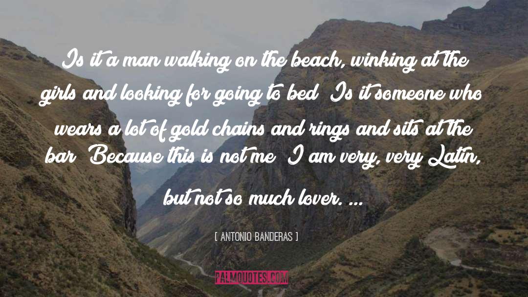 Antonio Banderas Quotes: Is it a man walking