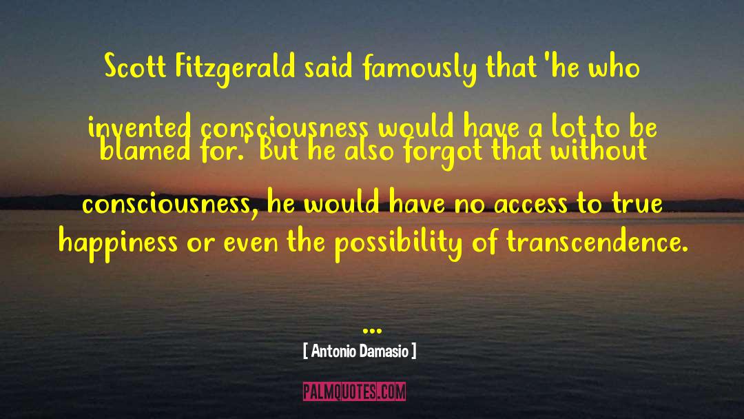 Antonio Damasio Quotes: Scott Fitzgerald said famously that