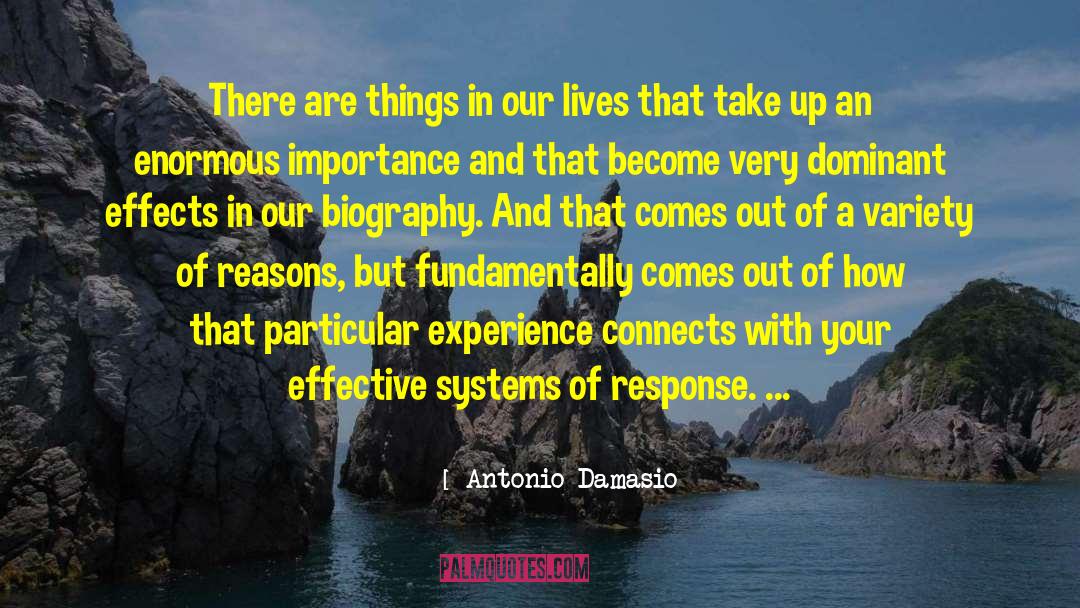 Antonio Damasio Quotes: There are things in our