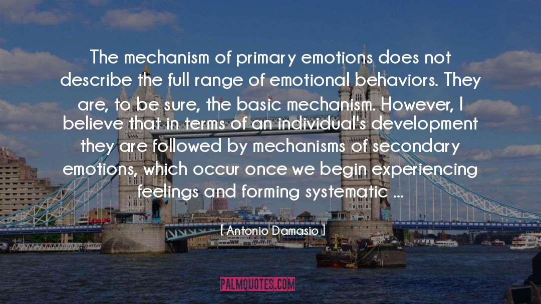 Antonio Damasio Quotes: The mechanism of primary emotions